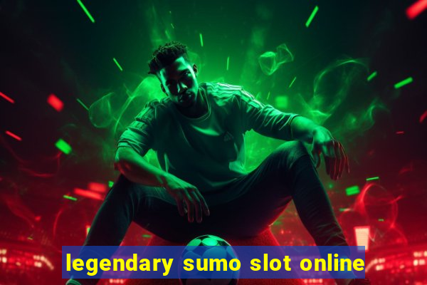 legendary sumo slot online