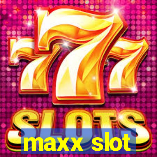 maxx slot