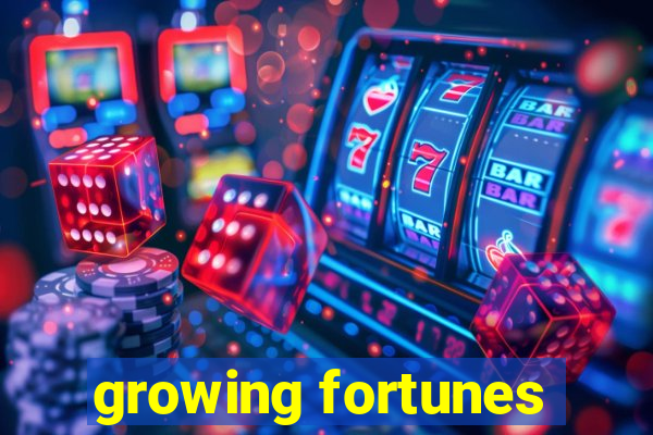 growing fortunes