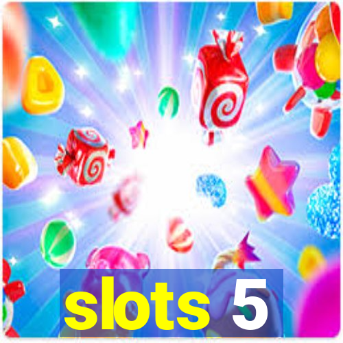 slots 5