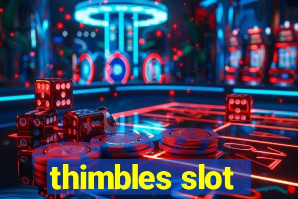 thimbles slot