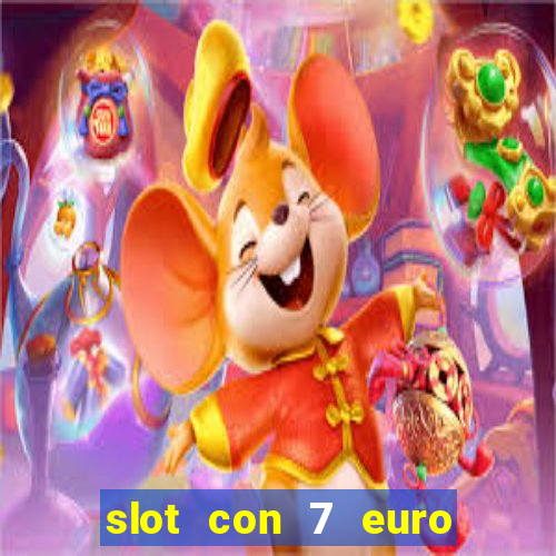 slot con 7 euro senza deposito