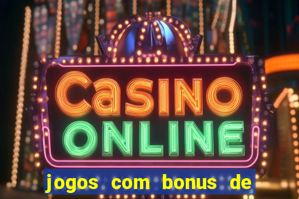 jogos com bonus de cadastro sem dep贸sito