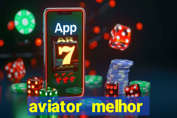 aviator melhor horario para jogar