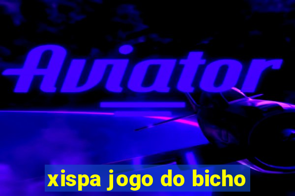 xispa jogo do bicho