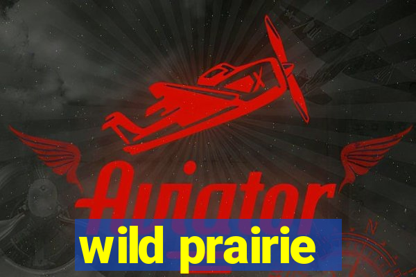 wild prairie