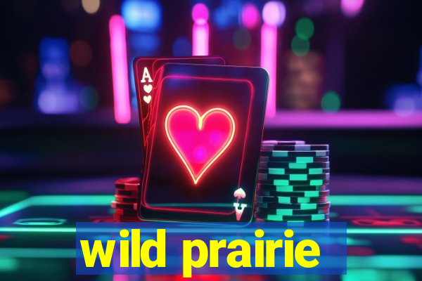 wild prairie