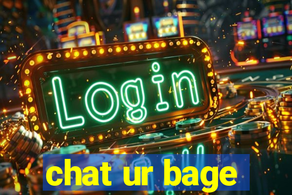 chat ur bage