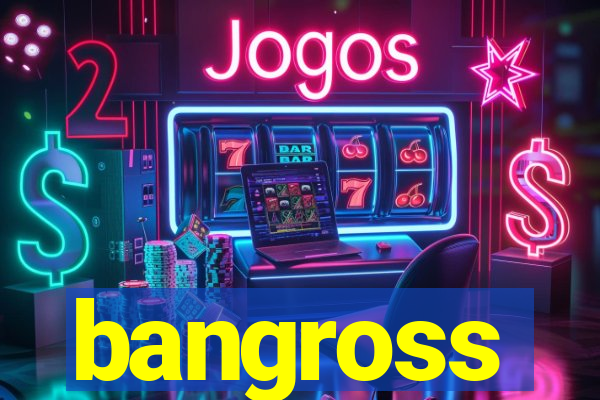 bangross