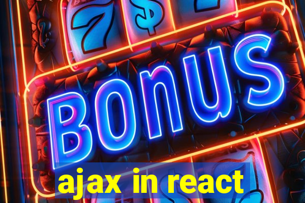 ajax in react