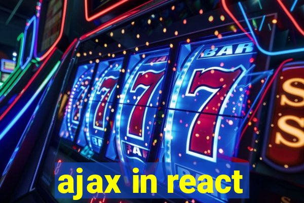 ajax in react