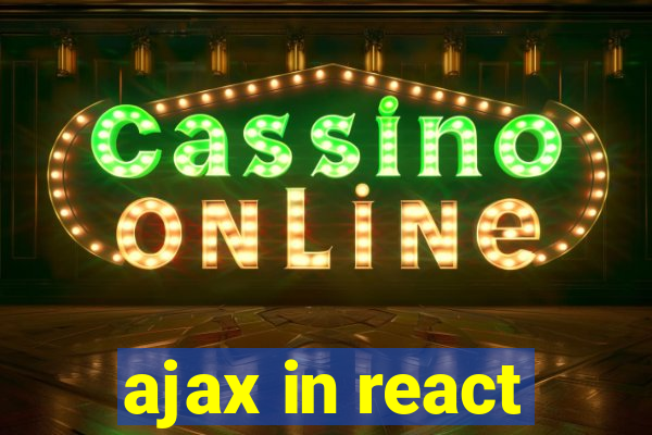 ajax in react