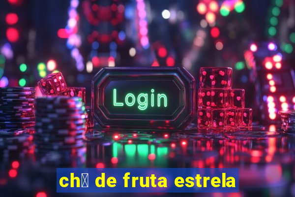 ch谩 de fruta estrela