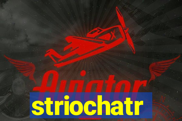 striochatr