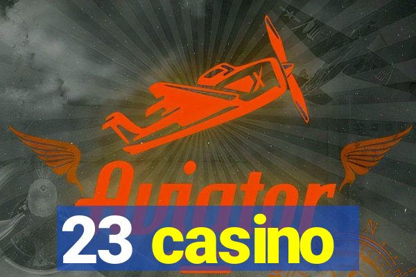 23 casino