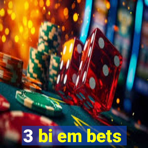 3 bi em bets