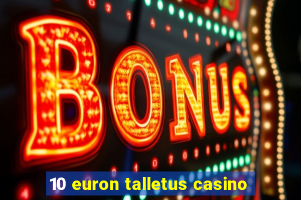 10 euron talletus casino