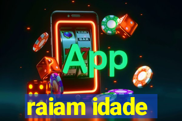 raiam idade