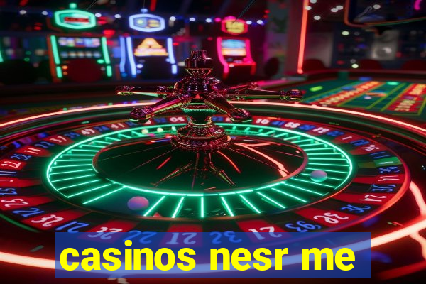 casinos nesr me