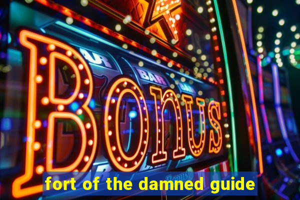 fort of the damned guide