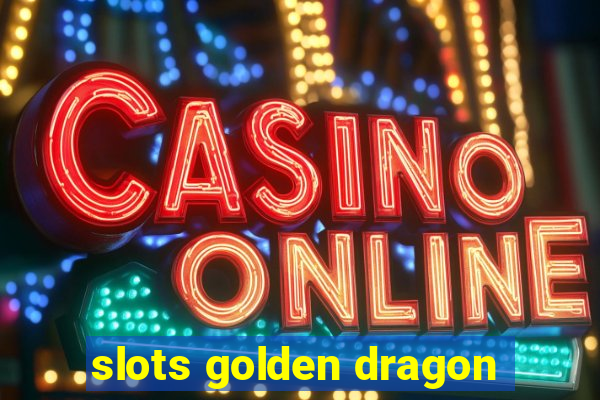 slots golden dragon