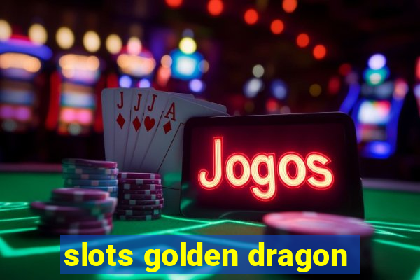 slots golden dragon