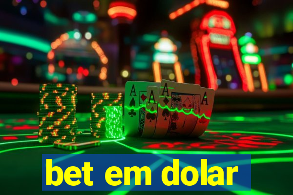 bet em dolar