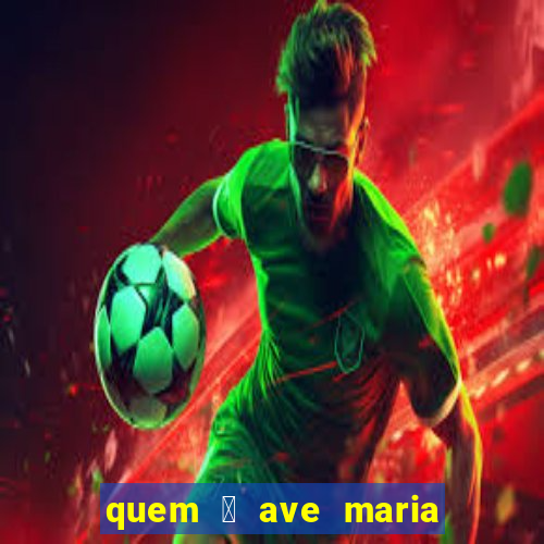 quem 茅 ave maria na umbanda