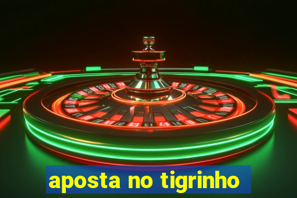 aposta no tigrinho