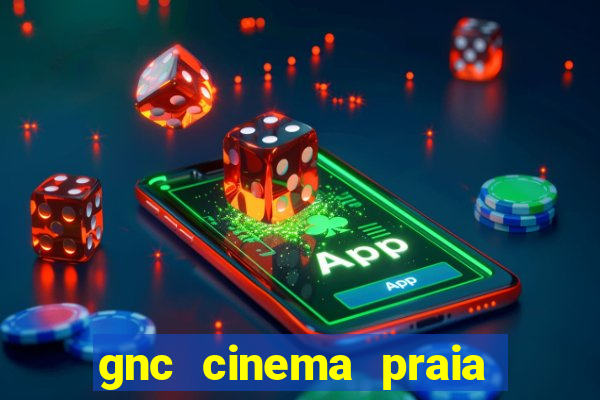 gnc cinema praia de belas