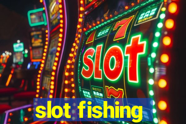 slot fishing