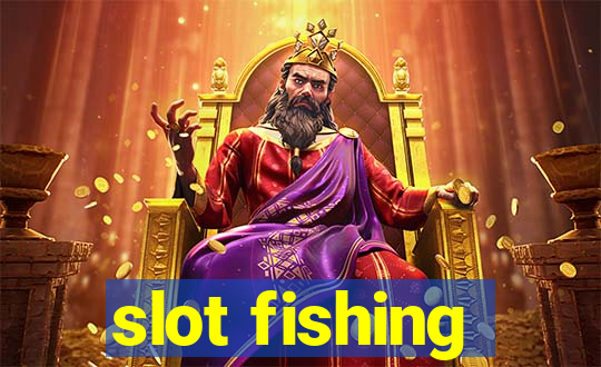 slot fishing