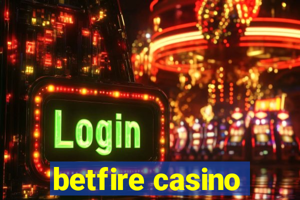 betfire casino