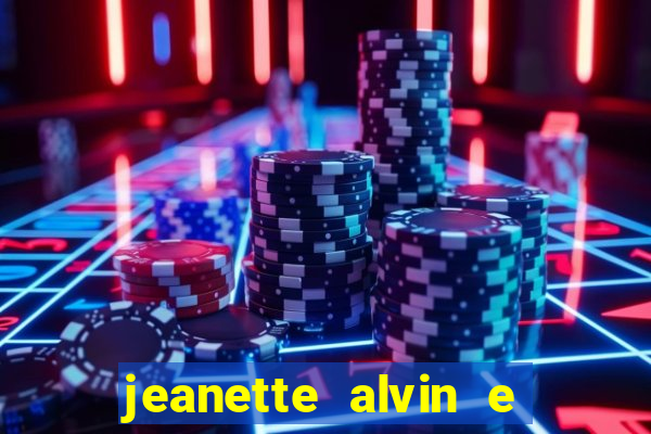 jeanette alvin e os esquilos