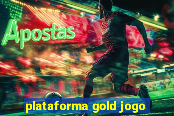 plataforma gold jogo