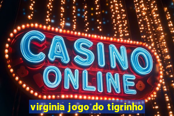 virginia jogo do tigrinho