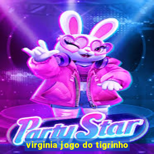 virginia jogo do tigrinho