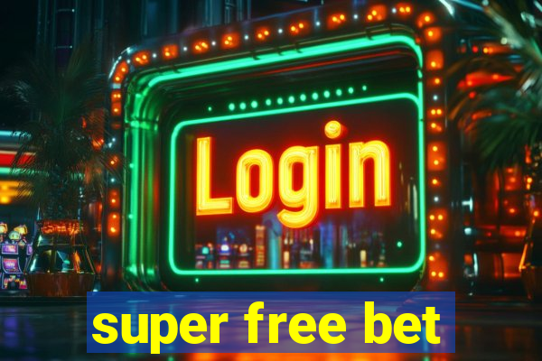 super free bet