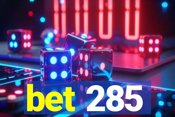 bet 285