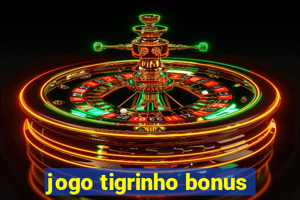 jogo tigrinho bonus