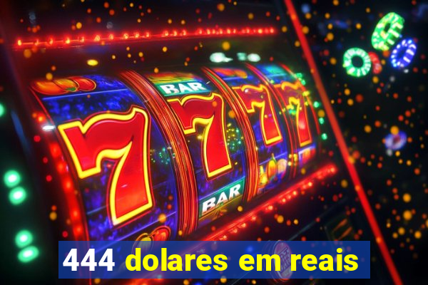 444 dolares em reais