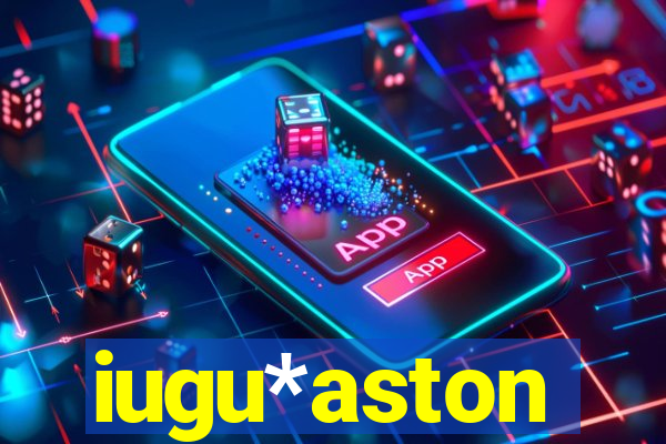 iugu*aston