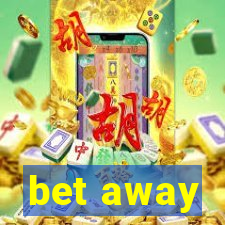 bet away