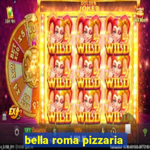 bella roma pizzaria