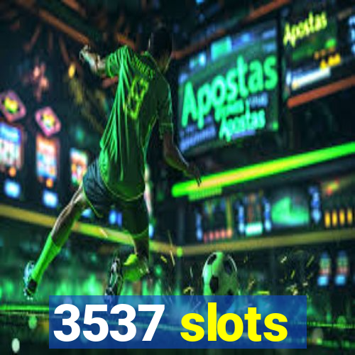 3537 slots