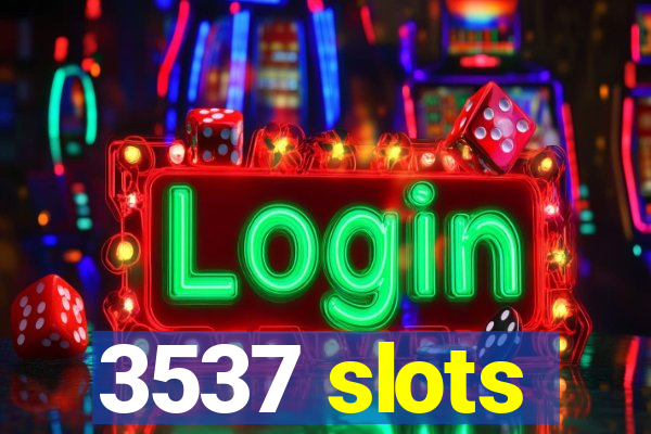 3537 slots