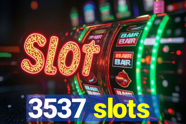 3537 slots