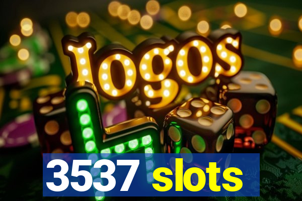 3537 slots