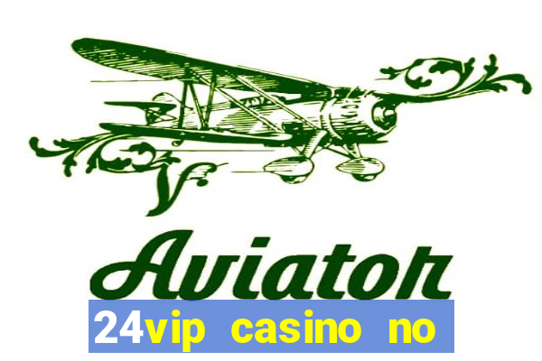 24vip casino no deposit codes