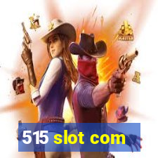 515 slot com